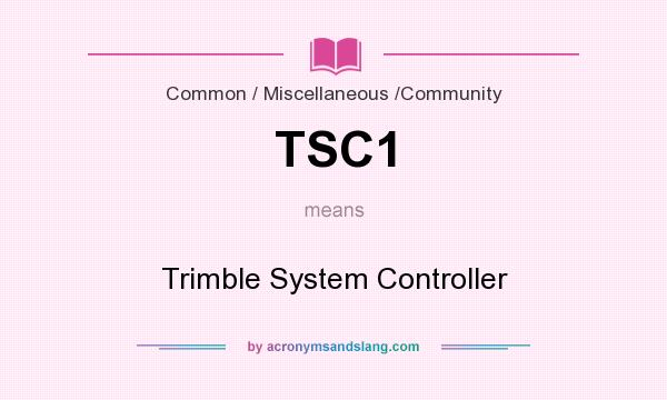What does TSC1 mean? It stands for Trimble System Controller