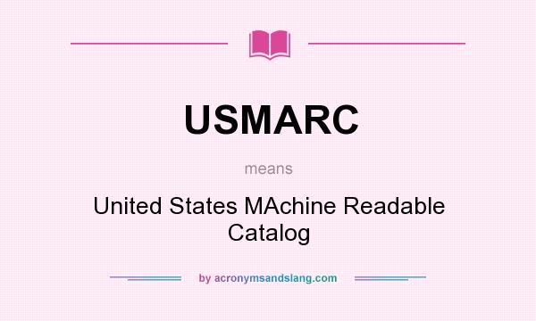 What does USMARC mean? It stands for United States MAchine Readable Catalog
