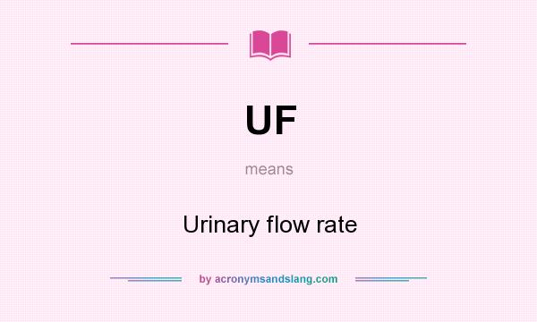 What does UF mean? It stands for Urinary flow rate