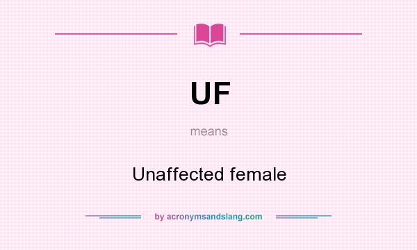 What does UF mean? It stands for Unaffected female