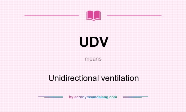 What does UDV mean? It stands for Unidirectional ventilation