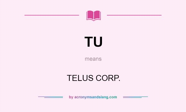 What does TU mean? It stands for TELUS CORP.
