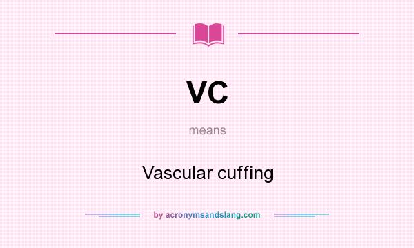 What does VC mean? It stands for Vascular cuffing