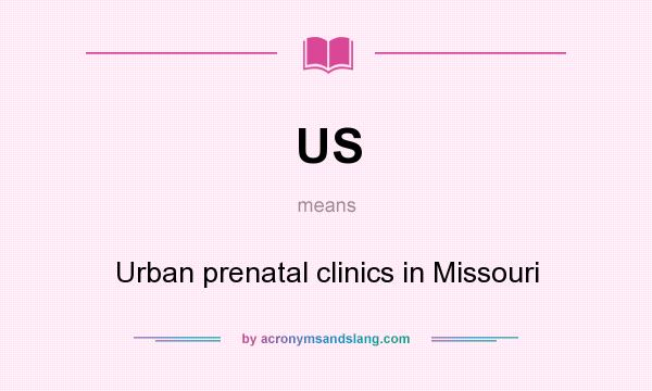 What does US mean? It stands for Urban prenatal clinics in Missouri