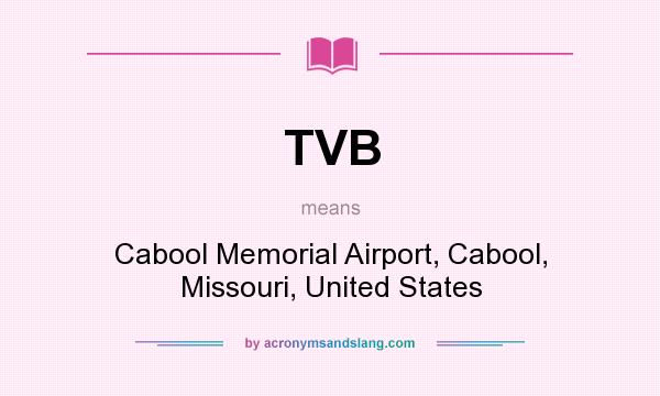 What does TVB mean? It stands for Cabool Memorial Airport, Cabool, Missouri, United States