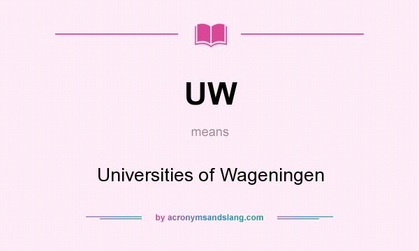 What does UW mean? It stands for Universities of Wageningen