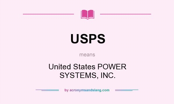What does USPS mean? It stands for United States POWER SYSTEMS, INC.