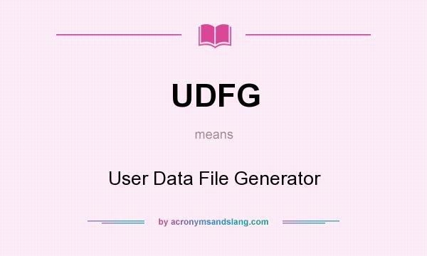 What does UDFG mean? It stands for User Data File Generator