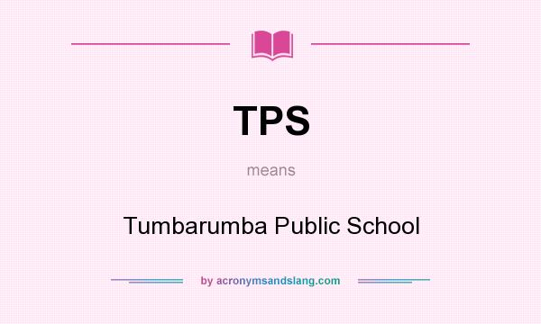 What does TPS mean? It stands for Tumbarumba Public School