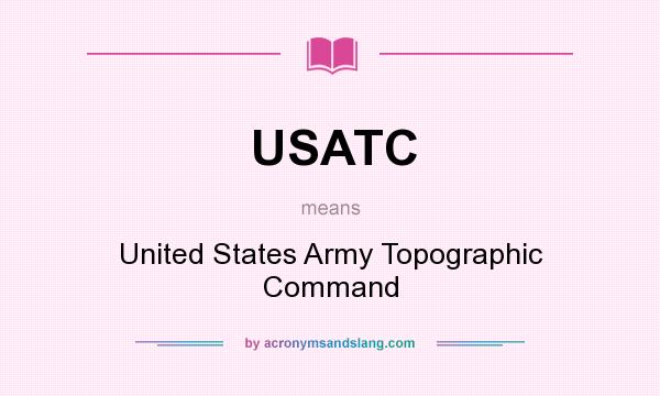 What does USATC mean? It stands for United States Army Topographic Command