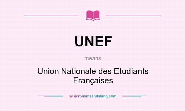 What does UNEF mean? It stands for Union Nationale des Etudiants Françaises