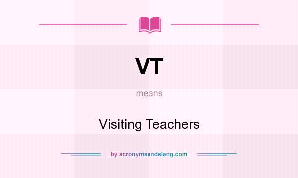 What does VT mean? It stands for Visiting Teachers