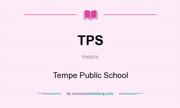 What does TPS mean? It stands for Tempe Public School