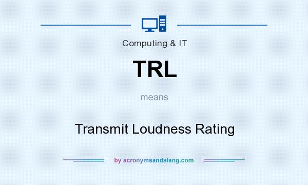 What does TRL mean? It stands for Transmit Loudness Rating
