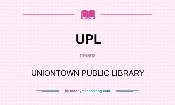What does UPL mean? It stands for UNIONTOWN PUBLIC LIBRARY