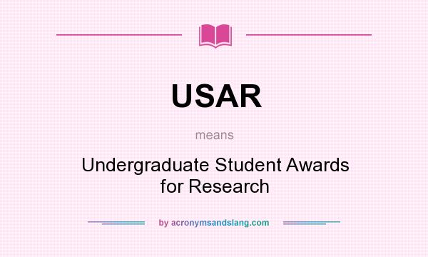 What does USAR mean? It stands for Undergraduate Student Awards for Research