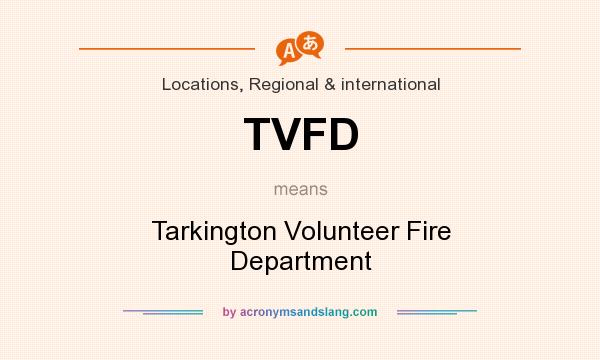 What does TVFD mean? It stands for Tarkington Volunteer Fire Department