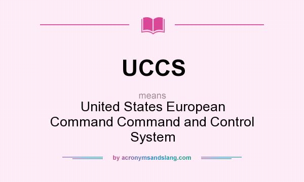 What does UCCS mean? It stands for United States European Command Command and Control System