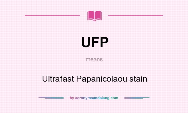 What does UFP mean? It stands for Ultrafast Papanicolaou stain