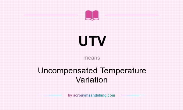 What does UTV mean? It stands for Uncompensated Temperature Variation