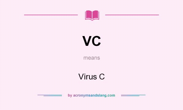 What does VC mean? It stands for Virus C
