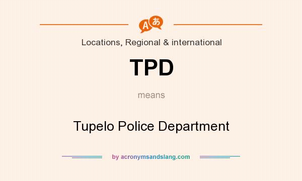 What does TPD mean? It stands for Tupelo Police Department