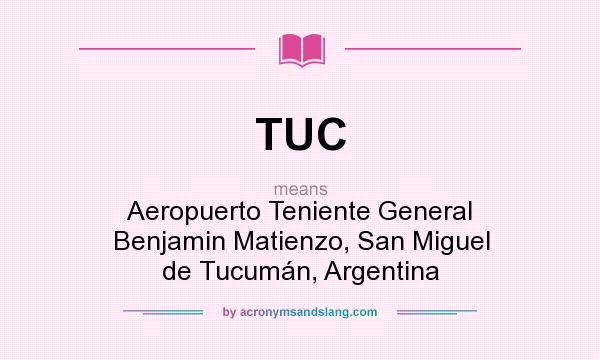 What does TUC mean? It stands for Aeropuerto Teniente General Benjamin Matienzo, San Miguel de Tucumán, Argentina