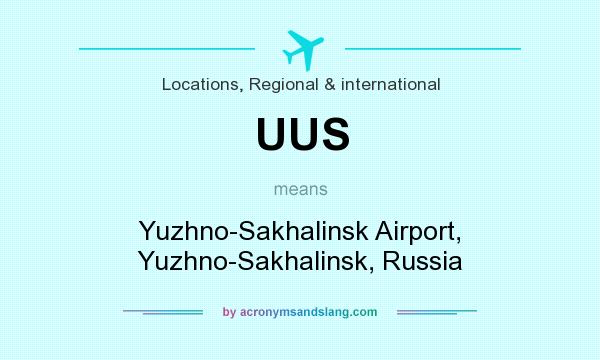 What does UUS mean? It stands for Yuzhno-Sakhalinsk Airport, Yuzhno-Sakhalinsk, Russia