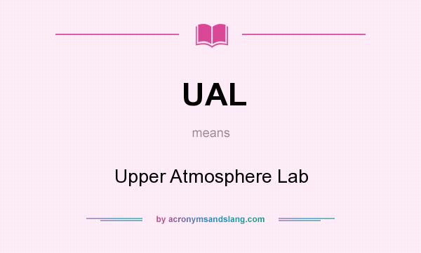What does UAL mean? It stands for Upper Atmosphere Lab