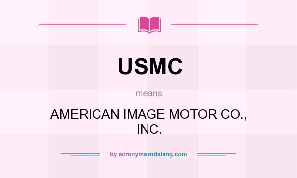 What does USMC mean? It stands for AMERICAN IMAGE MOTOR CO., INC.