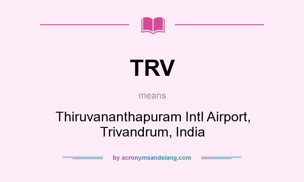 What does TRV mean? It stands for Thiruvananthapuram Intl Airport, Trivandrum, India