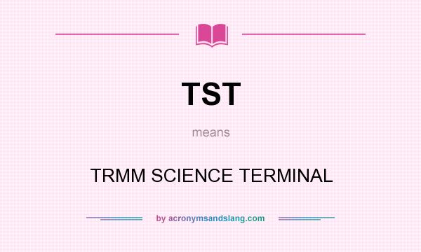 What does TST mean? It stands for TRMM SCIENCE TERMINAL