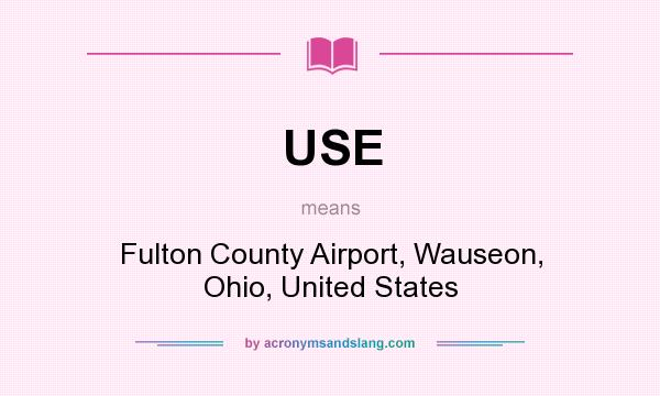 What does USE mean? It stands for Fulton County Airport, Wauseon, Ohio, United States
