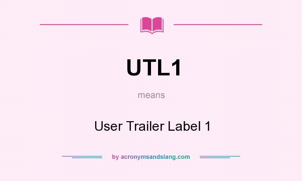 What does UTL1 mean? It stands for User Trailer Label 1
