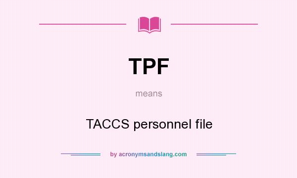 What does TPF mean? It stands for TACCS personnel file