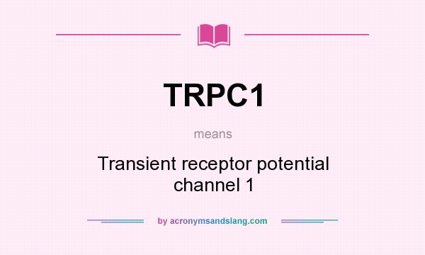 What does TRPC1 mean? It stands for Transient receptor potential channel 1