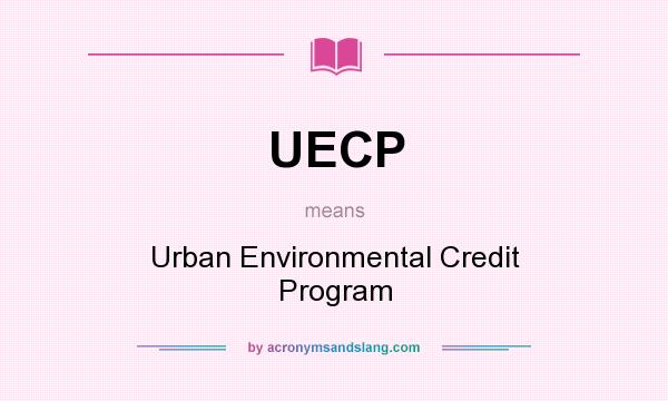 What does UECP mean? It stands for Urban Environmental Credit Program