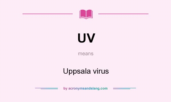 What does UV mean? It stands for Uppsala virus
