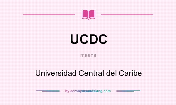 What does UCDC mean? It stands for Universidad Central del Caribe