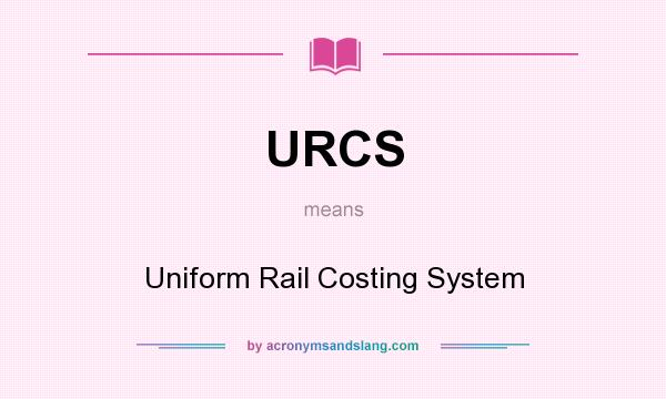 What does URCS mean? It stands for Uniform Rail Costing System