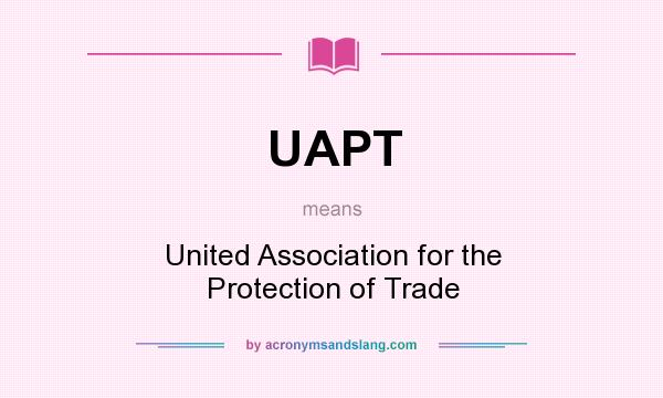 What does UAPT mean? It stands for United Association for the Protection of Trade