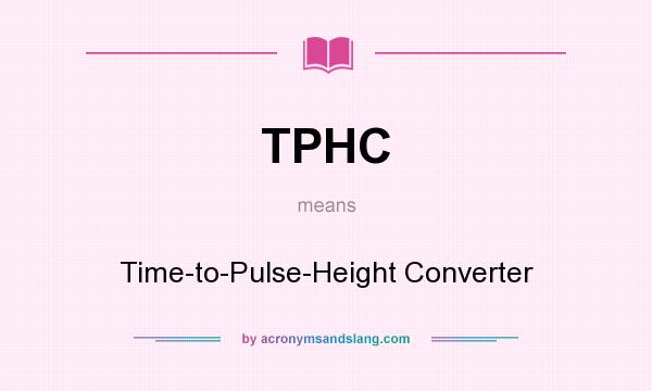 What does TPHC mean? It stands for Time-to-Pulse-Height Converter