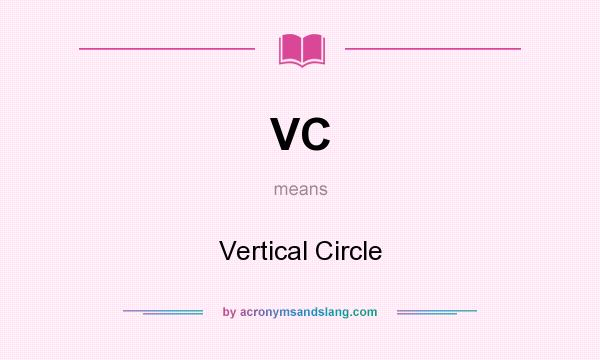 What does VC mean? It stands for Vertical Circle