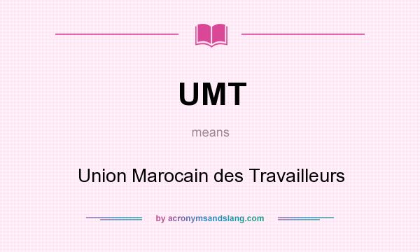 What does UMT mean? It stands for Union Marocain des Travailleurs