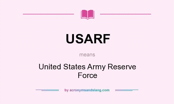 What does USARF mean? It stands for United States Army Reserve Force