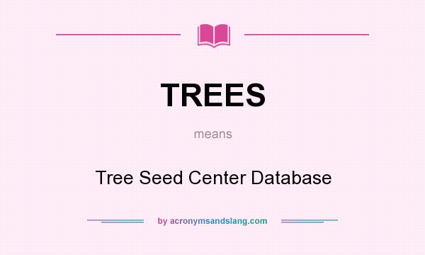 What does TREES mean? It stands for Tree Seed Center Database