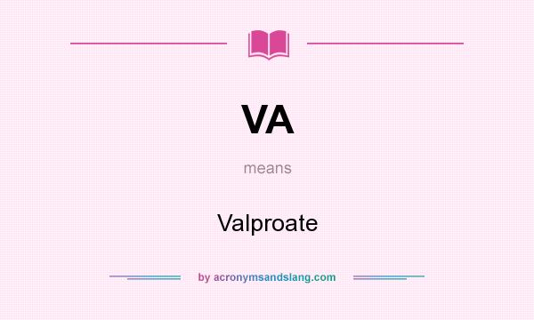 What does VA mean? It stands for Valproate