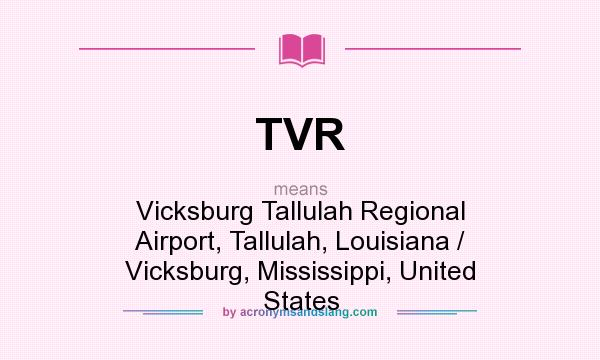 What does TVR mean? It stands for Vicksburg Tallulah Regional Airport, Tallulah, Louisiana / Vicksburg, Mississippi, United States
