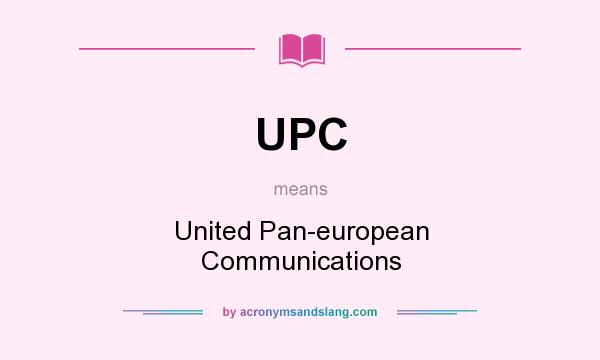 What does UPC mean? It stands for United Pan-european Communications