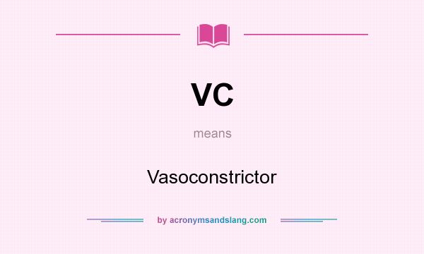 What does VC mean? It stands for Vasoconstrictor